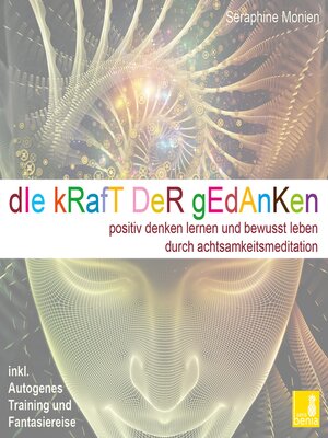 cover image of Die Kraft der Gedanken--Positiv denken lernen und bewusst leben durch Achtsamkeitsmeditation / inkl. Autogenes Training und Fantasiereise